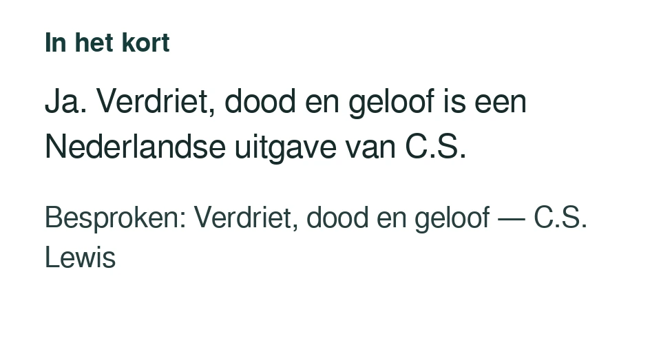 Ja. Verdriet, dood en geloof is een Nederlandse uitgave van C.S. Besproken: Verdriet, dood en geloof — C.S. Lewis.