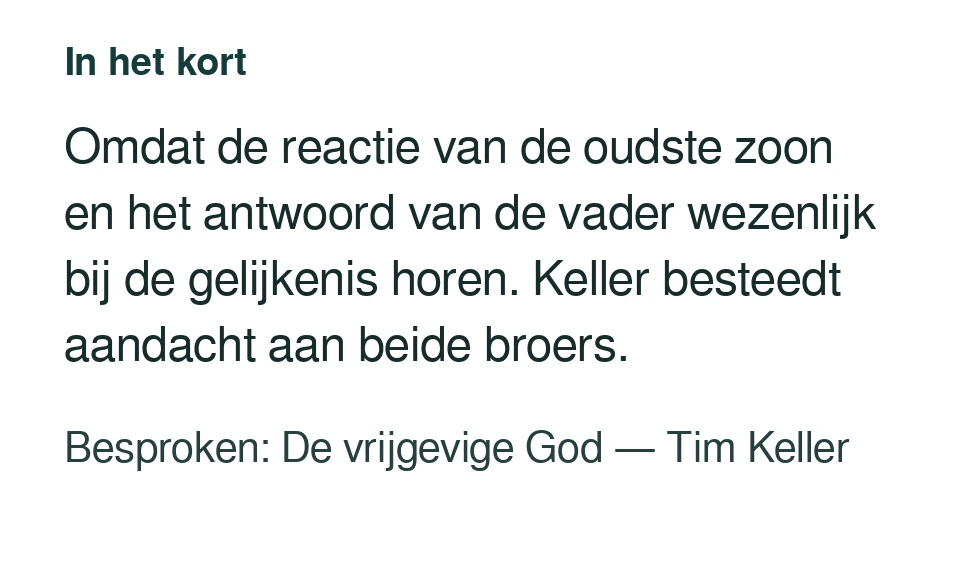 Omdat de reactie van de oudste zoon en het antwoord van de vader wezenlijk bij de gelijkenis horen. Keller besteedt aandacht aan beide broers. Besproken: De vrijgevige God — Tim Keller.
